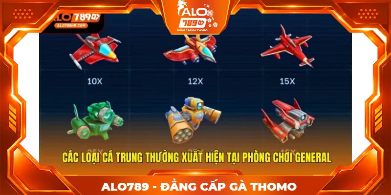 Các loại cá trung thường xuất hiện tại phòng chơi General