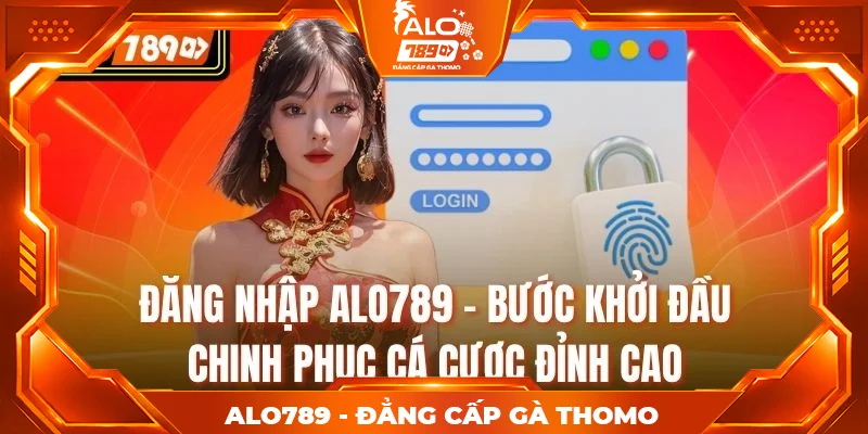 Đăng Nhập ALO789 – Bước Khởi Đầu Chinh Phục Cá Cược Đỉnh Cao