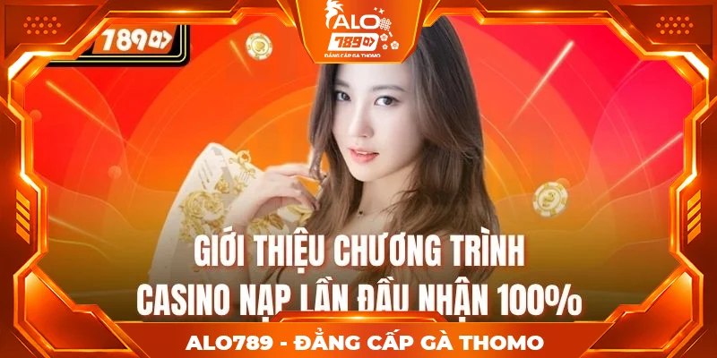 Giới thiệu chương trình Casino nạp lần đầu nhận 100% Giới thiệu chương trình Casino nạp lần đầu nhận 100%