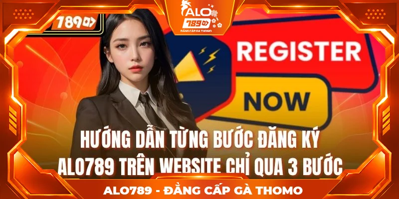 Hướng dẫn từng bước đăng ký ALO789 trên website chỉ qua 3 bước