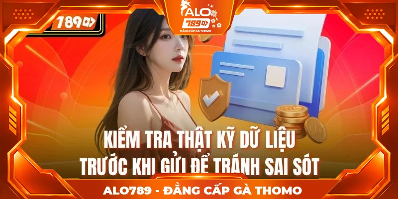 Kiểm tra thật kỹ dữ liệu trước khi gửi để tránh sai sót