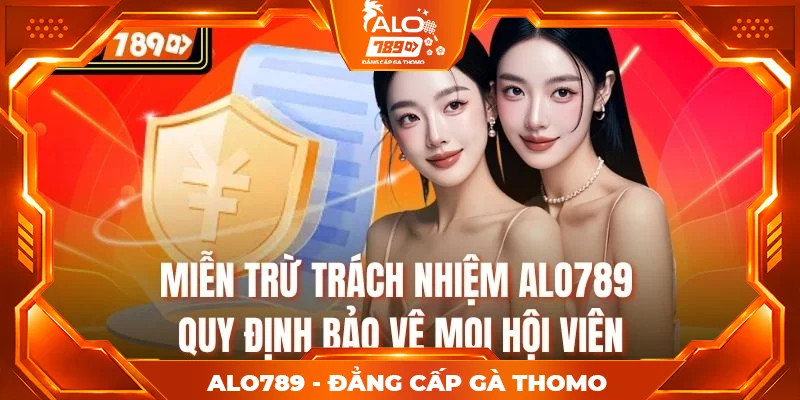 Miễn Trừ Trách Nhiệm Alo789 – Quy Định Bảo Vệ Mọi Hội Viên