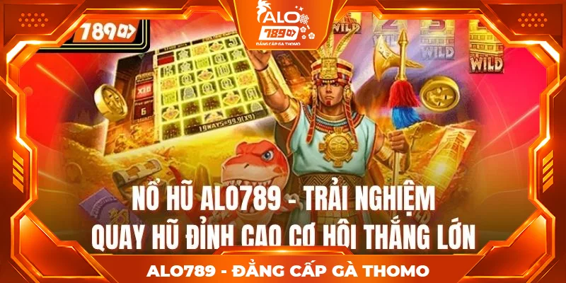Nổ Hũ Alo789 - Trải Nghiệm Quay Hũ Đỉnh Cao Cơ Hội Thắng Lớn