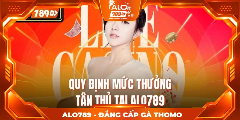 Quy định mức thưởng tân thủ tại Alo789