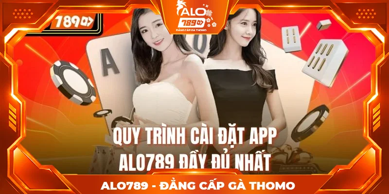 Quy trình cài đặt app Alo789 đầy đủ nhất