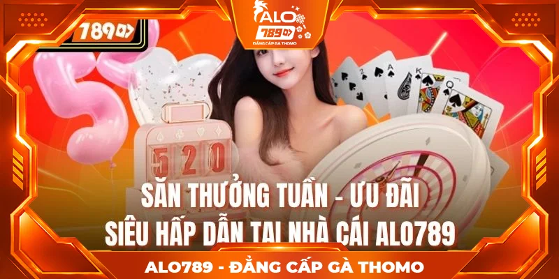 Săn Thưởng Tuần - Ưu Đãi Siêu Hấp Dẫn Tại Nhà Cái Alo789