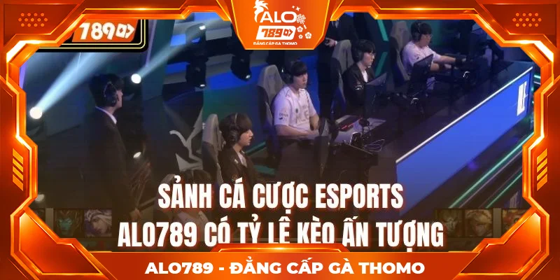 Sảnh cá cược Esports ALO789 có tỷ lệ kèo ấn tượng