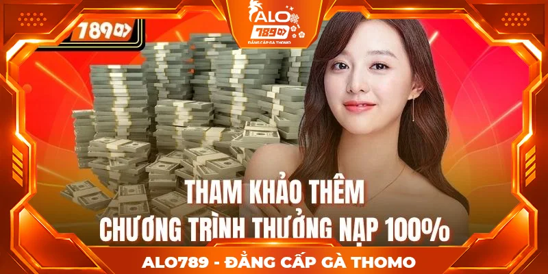 Tham khảo thêm chương trình thưởng nạp 100%