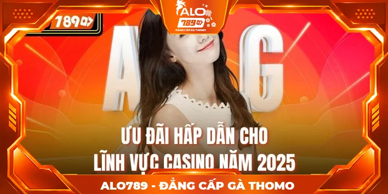 Ưu đãi hấp dẫn cho lĩnh vực Casino năm 2025