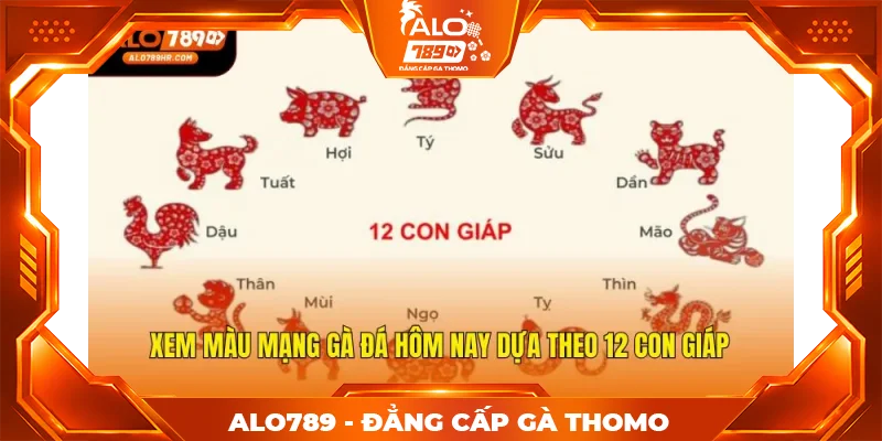 Xem màu mạng gà đá hôm nay dựa theo 12 con giáp Xem màu mạng gà đá hôm nay dựa theo 12 con giáp